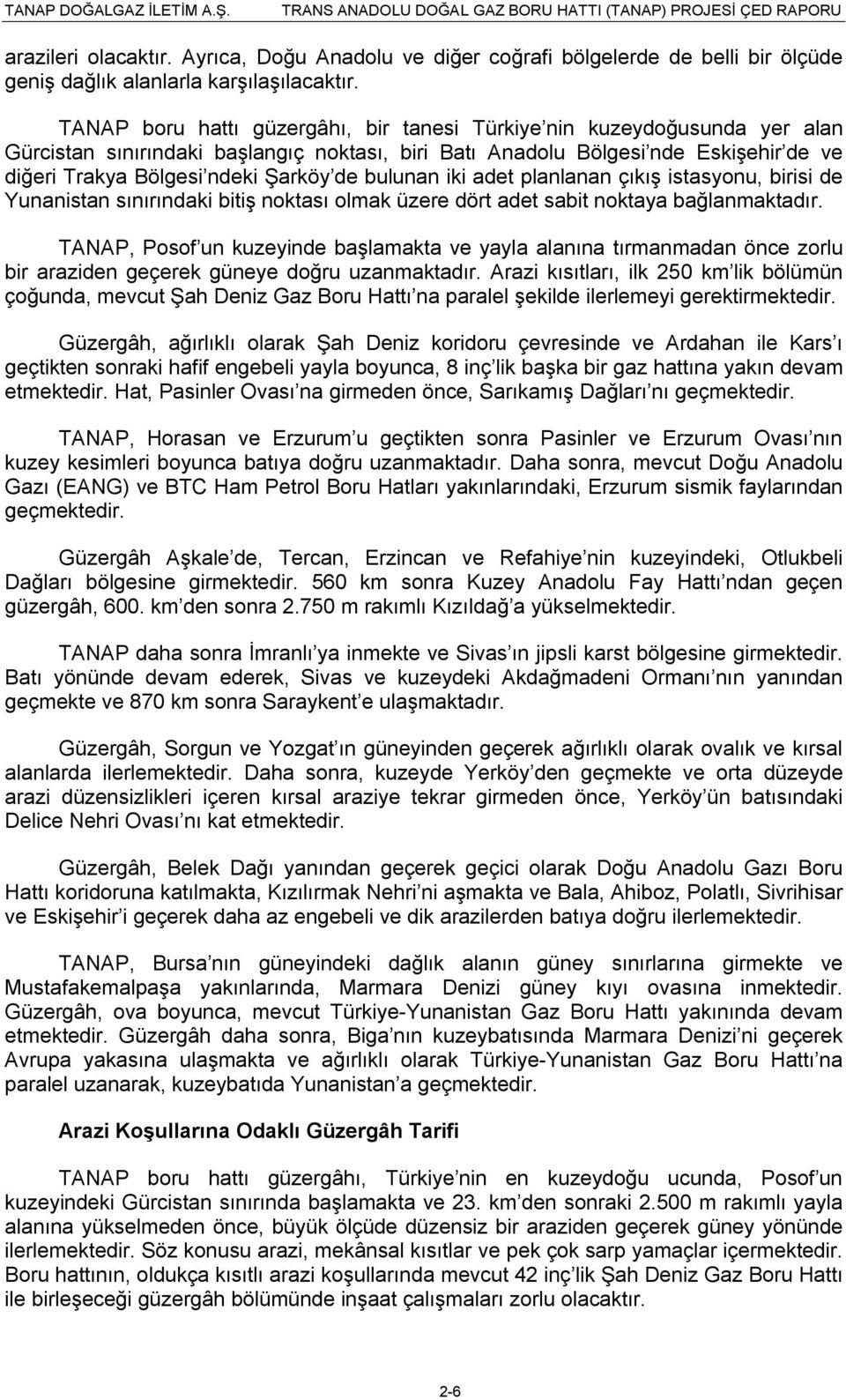 bulunan iki adet planlanan çıkış istasyonu, birisi de Yunanistan sınırındaki bitiş noktası olmak üzere dört adet sabit noktaya bağlanmaktadır.