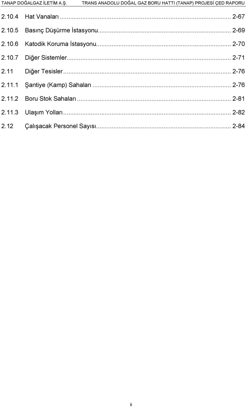 .. 2-71 2.11 Diğer Tesisler... 2-76 2.11.1 Şantiye (Kamp) Sahaları... 2-76 2.11.2 Boru Stok Sahaları.