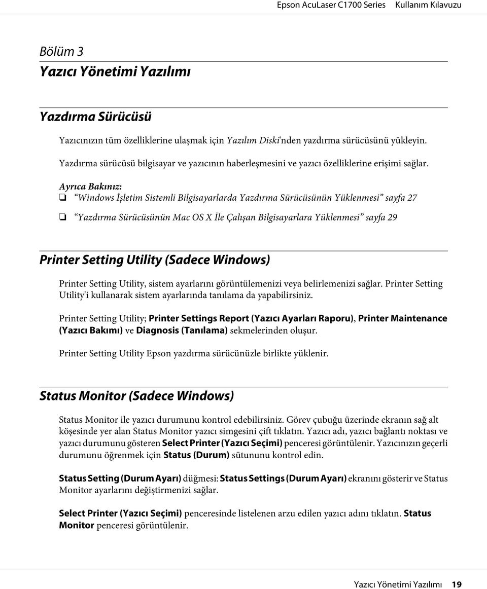 Ayrıca Bakınız: Windows İşletim Sistemli Bilgisayarlarda Yazdırma Sürücüsünün Yüklenmesi sayfa 27 Yazdırma Sürücüsünün Mac OS X İle Çalışan Bilgisayarlara Yüklenmesi sayfa 29 Printer Setting Utility