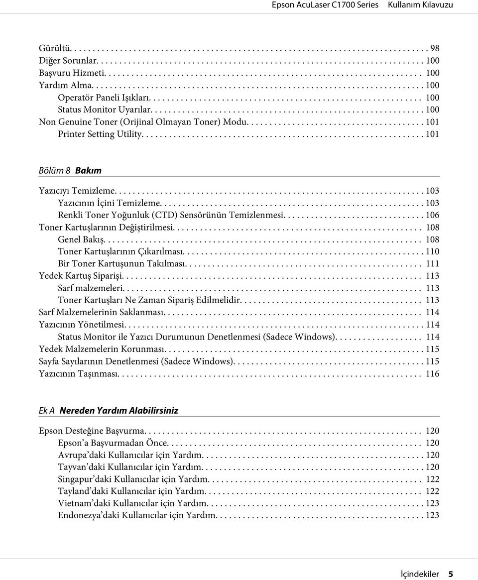 .. 106 Toner Kartuşlarının Değiştirilmesi... 108 Genel Bakış... 108 Toner Kartuşlarının Çıkarılması... 110 Bir Toner Kartuşunun Takılması.... 111 Yedek Kartuş Siparişi... 113 Sarf malzemeleri.