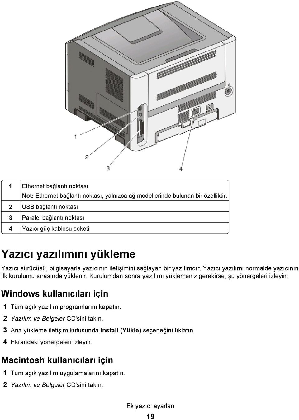 Yazıcı yazılımı normalde yazıcının ilk kurulumu sırasında yüklenir.