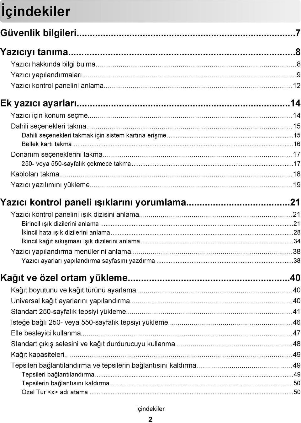 ..17 Kabloları takma...18 Yazıcı yazılımını yükleme...19 Yazıcı kontrol paneli ışıklarını yorumlama...21 Yazıcı kontrol panelini ışık dizisini anlama...21 Birincil ışık dizilerini anlama.