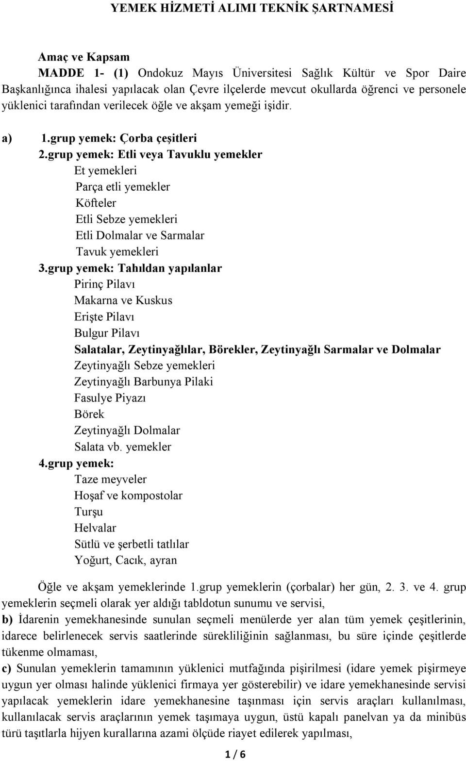 grup yemek: Etli veya Tavuklu yemekler Et yemekleri Parça etli yemekler Köfteler Etli Sebze yemekleri Etli Dolmalar ve Sarmalar Tavuk yemekleri 3.