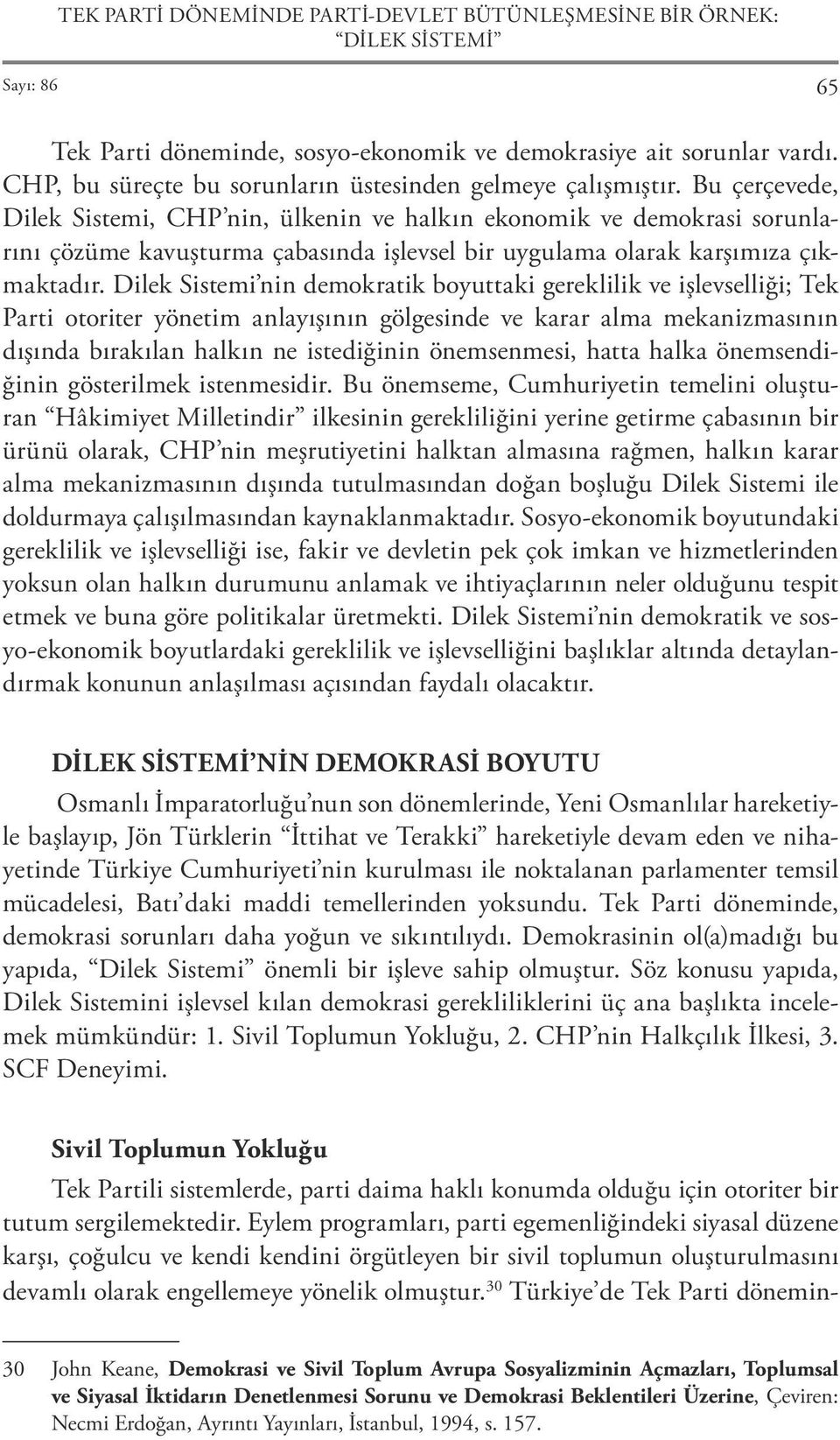 Bu çerçevede, Dilek Sistemi, CHP nin, ülkenin ve halkın ekonomik ve demokrasi sorunlarını çözüme kavuşturma çabasında işlevsel bir uygulama olarak karşımıza çıkmaktadır.