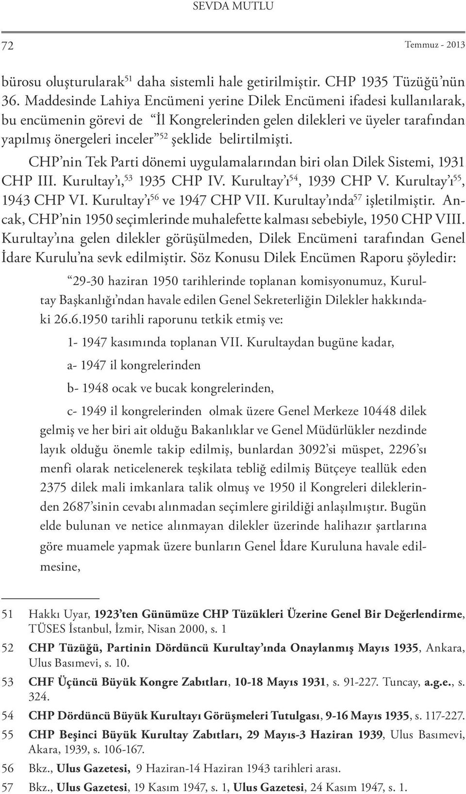 belirtilmişti. CHP nin Tek Parti dönemi uygulamalarından biri olan Dilek Sistemi, 1931 CHP III. Kurultay ı, 53 1935 CHP IV. Kurultay ı 54, 1939 CHP V. Kurultay ı 55, 1943 CHP VI.