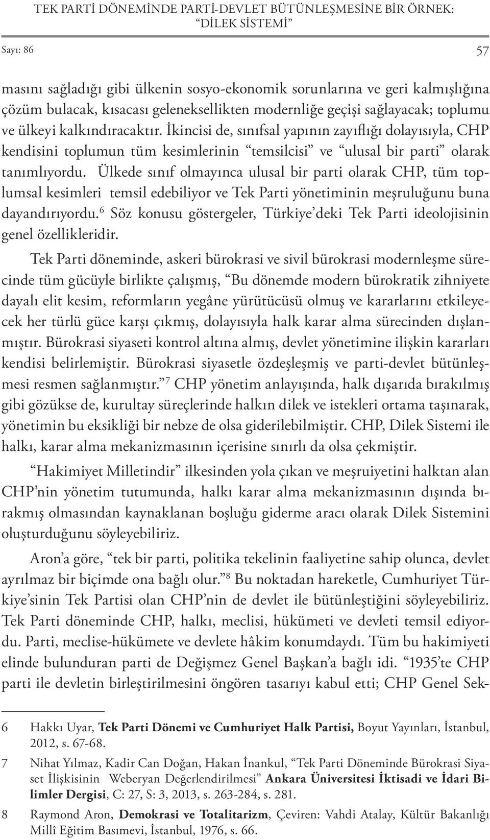 İkincisi de, sınıfsal yapının zayıflığı dolayısıyla, CHP kendisini toplumun tüm kesimlerinin temsilcisi ve ulusal bir parti olarak tanımlıyordu.