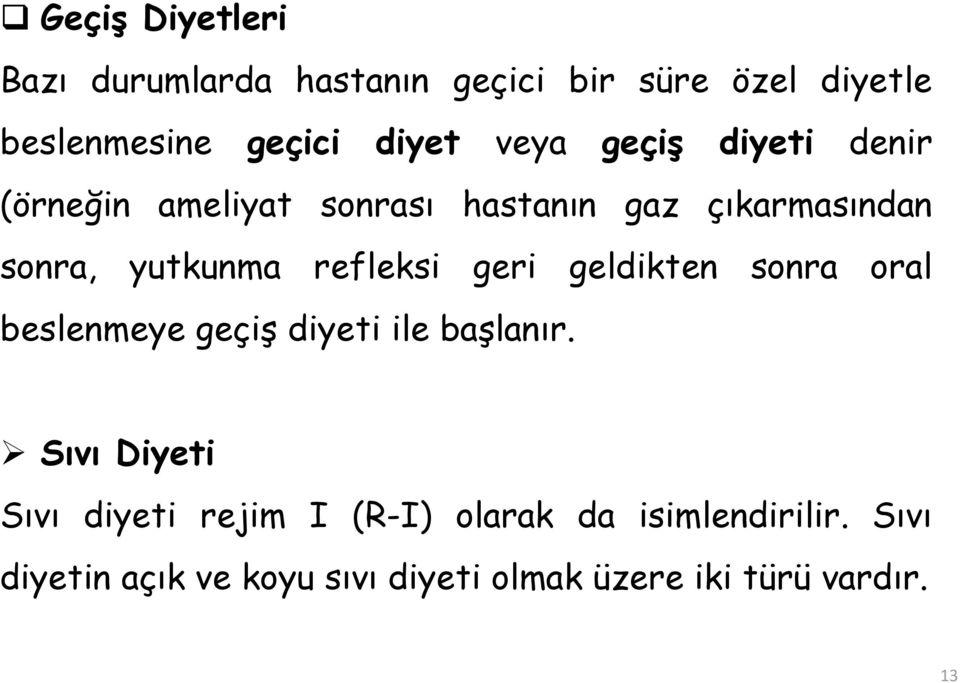 refleksi geri geldikten sonra oral beslenmeye geçiş diyeti ile başlanır.