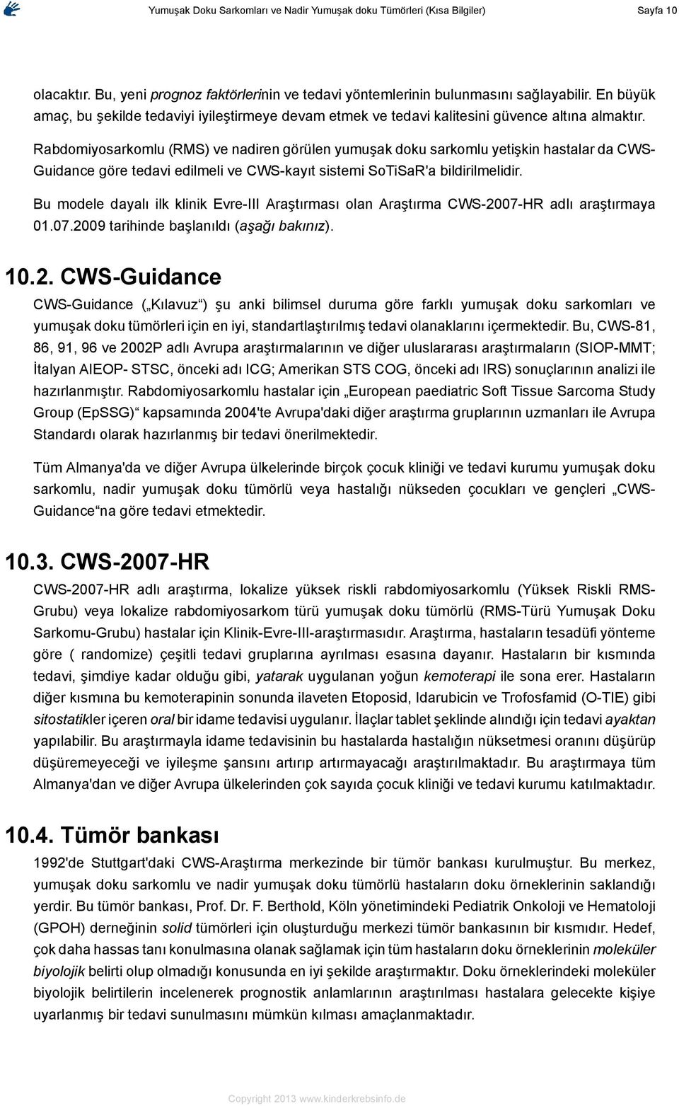 Rabdomiyosarkomlu (RMS) ve nadiren görülen yumuşak doku sarkomlu yetişkin hastalar da CWS- Guidance göre tedavi edilmeli ve CWS-kayıt sistemi SoTiSaR'a bildirilmelidir.