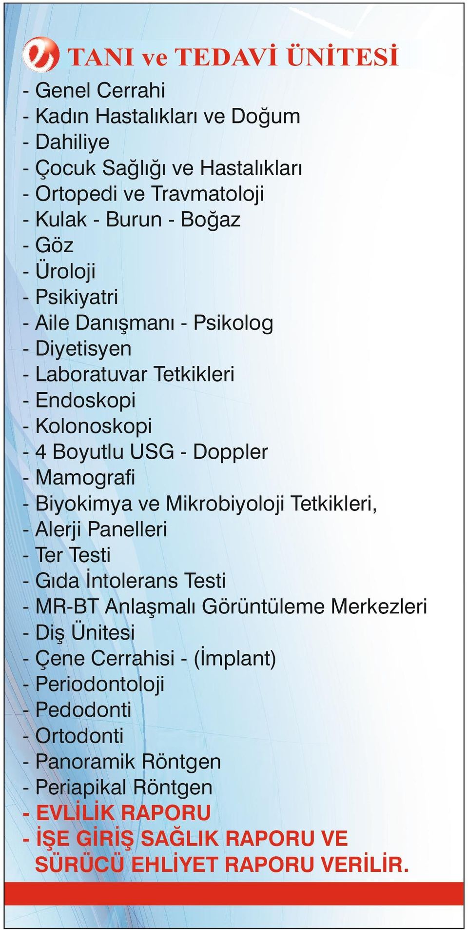 Biyokimya ve Mikrobiyoloji Tetkikleri, - Alerji Panelleri - Ter Testi - Gıda İntolerans Testi - MR-BT Anlaşmalı Görüntüleme Merkezleri - Diş Ünitesi - Çene