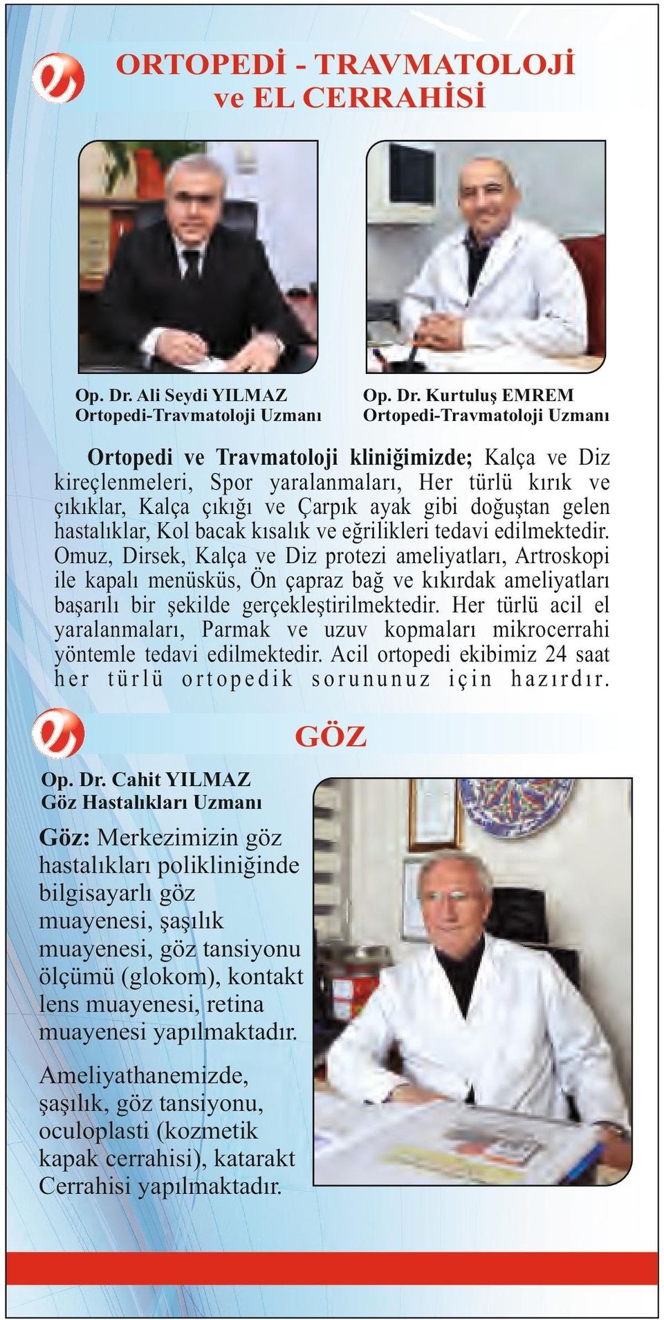 Kurtuluş EMREM Ortopedi-Travmatoloji Uzmanı Ortopedi ve Travmatoloji kliniğimizde; Kalça ve Diz kireçlenmeleri, Spor yaralanmaları, Her türlü kırık ve çıkıklar, Kalça çıkığı ve Çarpık ayak gibi