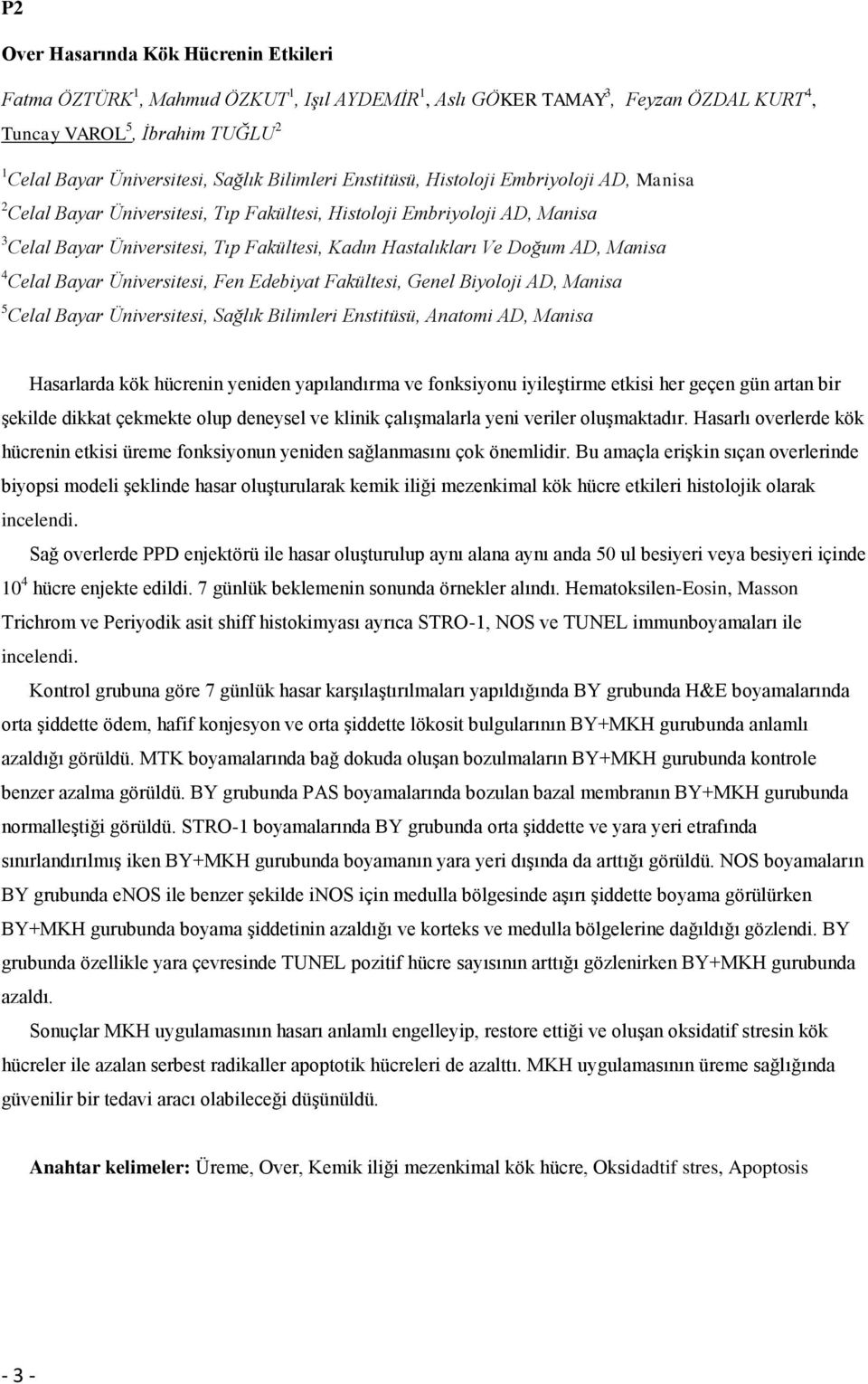 Doğum AD, Manisa 4 Celal Bayar Üniversitesi, Fen Edebiyat Fakültesi, Genel Biyoloji AD, Manisa 5 Celal Bayar Üniversitesi, Sağlık Bilimleri Enstitüsü, Anatomi AD, Manisa Hasarlarda kök hücrenin