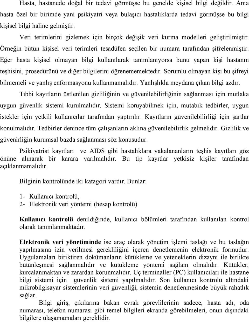 Veri terimlerini gizlemek için birçok değişik veri kurma modelleri geliştirilmiştir. Örneğin bütün kişisel veri terimleri tesadüfen seçilen bir numara tarafından şifrelenmiştir.