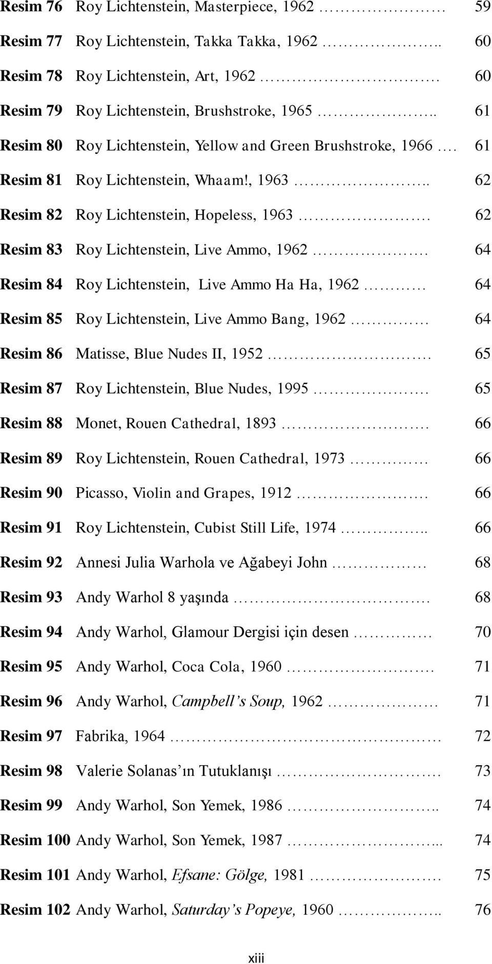 62 Resim 83 Roy Lichtenstein, Live Ammo, 1962. 64 Resim 84 Roy Lichtenstein, Live Ammo Ha Ha, 1962 64 Resim 85 Roy Lichtenstein, Live Ammo Bang, 1962 64 Resim 86 Matisse, Blue Nudes II, 1952.