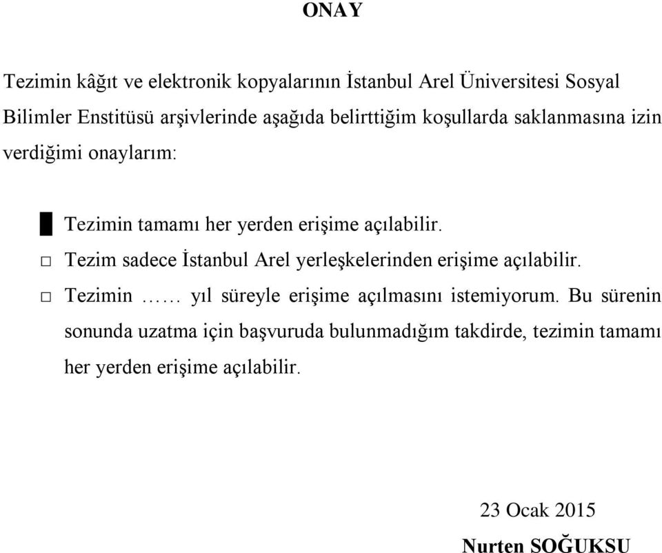 Tezim sadece İstanbul Arel yerleşkelerinden erişime açılabilir. Tezimin yıl süreyle erişime açılmasını istemiyorum.