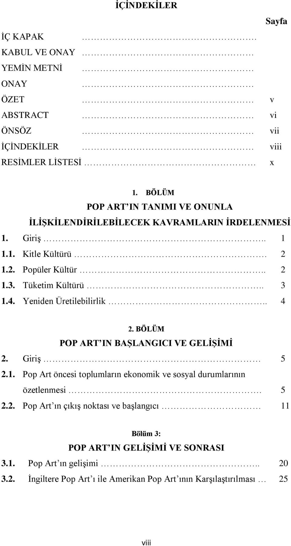 . 3 1.4. Yeniden Üretilebilirlik.. 4 2. BÖLÜM POP ART IN BAŞLANGICI VE GELİŞİMİ 2. Giriş 5 2.1. Pop Art öncesi toplumların ekonomik ve sosyal durumlarının özetlenmesi.