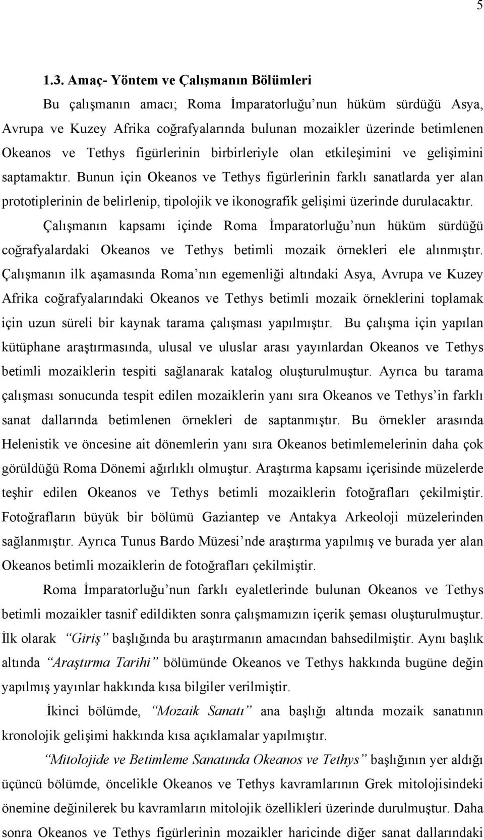 figürlerinin birbirleriyle olan etkileşimini ve gelişimini saptamaktır.