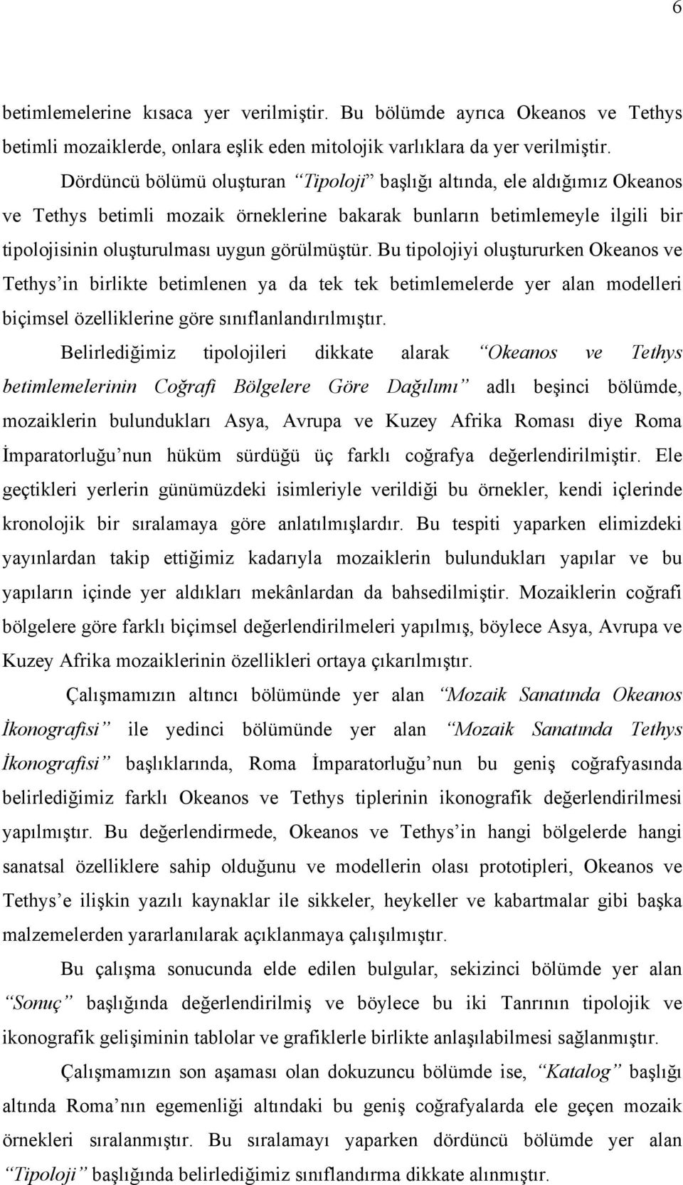 Bu tipolojiyi oluştururken Okeanos ve Tethys in birlikte betimlenen ya da tek tek betimlemelerde yer alan modelleri biçimsel özelliklerine göre sınıflanlandırılmıştır.