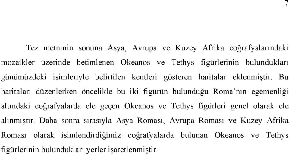 Bu haritaları düzenlerken öncelikle bu iki figürün bulunduğu Roma nın egemenliği altındaki coğrafyalarda ele geçen Okeanos ve Tethys figürleri