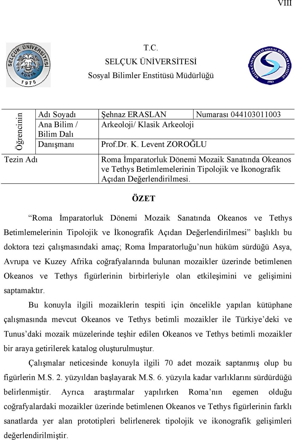 asik Arkeoloji Bilim Dalı Danışmanı Prof.Dr. K. Levent ZOROĞLU Roma İmparatorluk Dönemi Mozaik Sanatında Okeanos ve Tethys Betimlemelerinin Tipolojik ve İkonografik Açıdan Değerlendirilmesi.