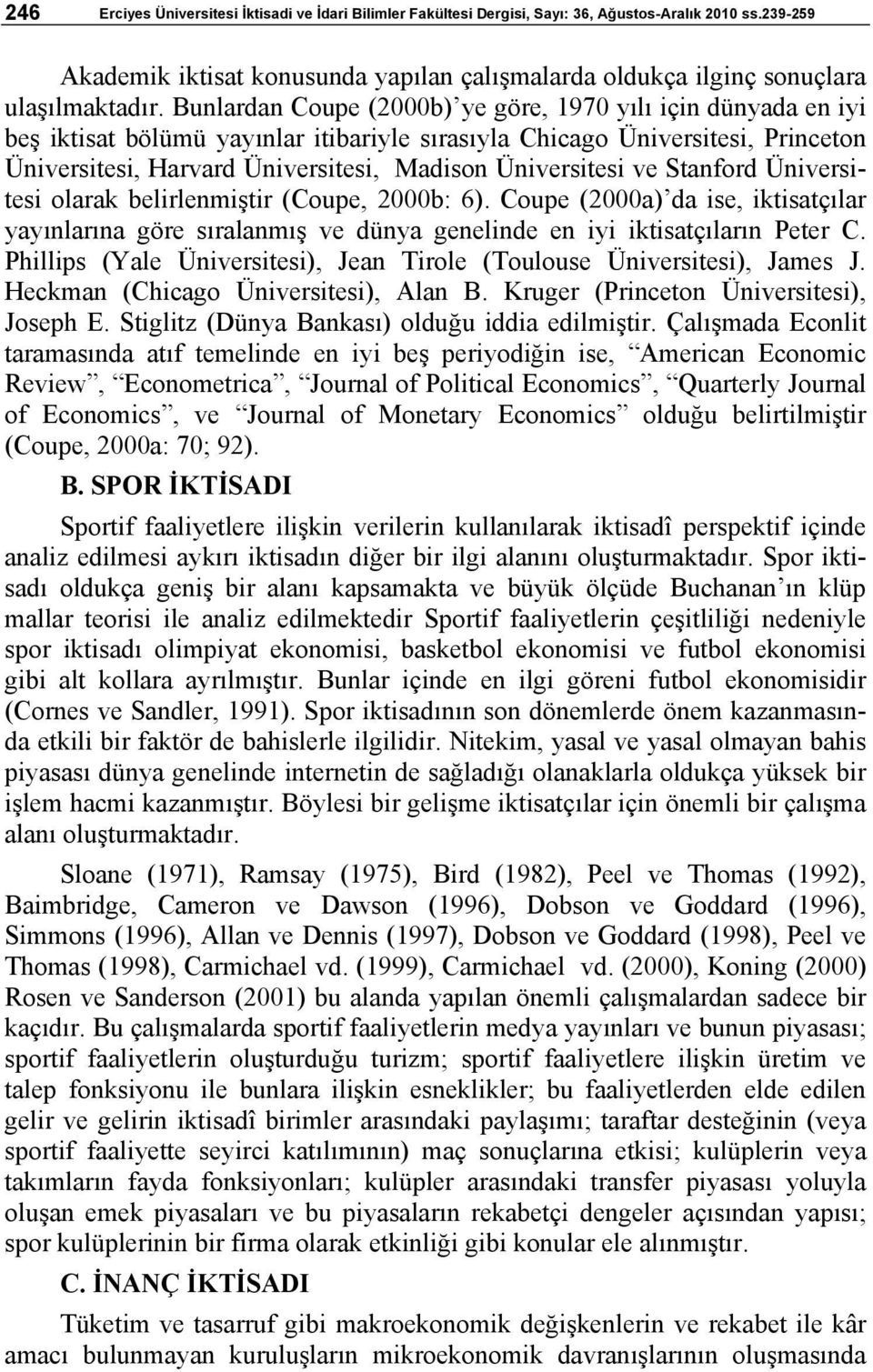 Üniversitesi ve Stanford Üniversitesi olarak belirlenmiştir (Coupe, 2000b: 6). Coupe (2000a) da ise, iktisatçılar yayınlarına göre sıralanmış ve dünya genelinde en iyi iktisatçıların Peter C.