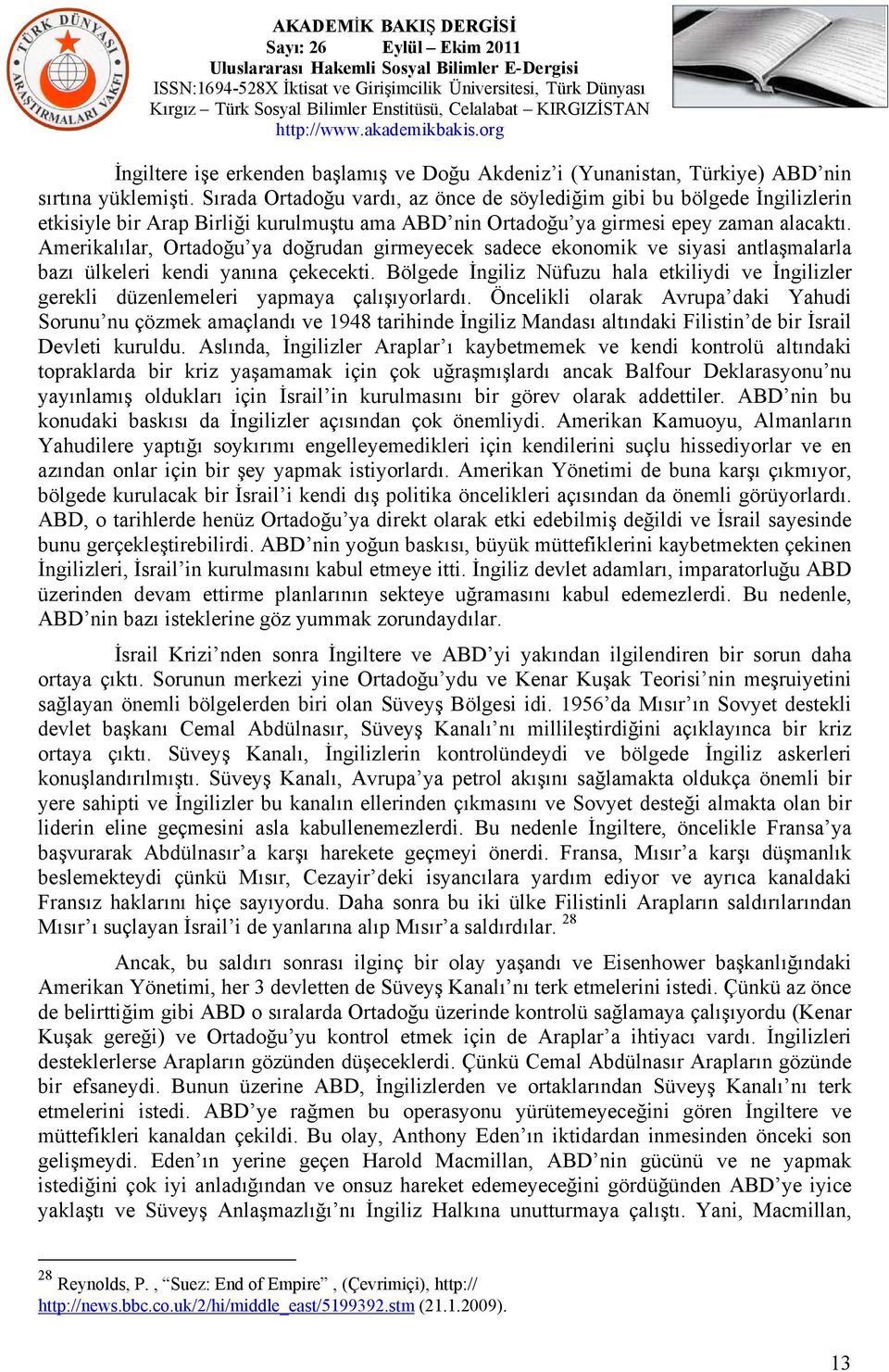 Amerikalılar, Ortadoğu ya doğrudan girmeyecek sadece ekonomik ve siyasi antlaşmalarla bazı ülkeleri kendi yanına çekecekti.