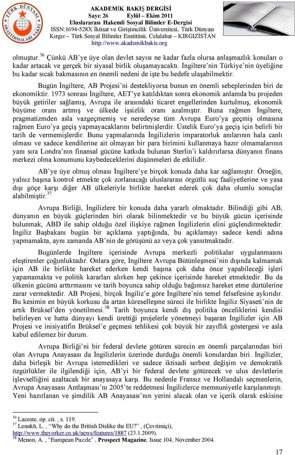 Bugün İngiltere, AB Projesi ni destekliyorsa bunun en önemli sebeplerinden biri de ekonomiktir.