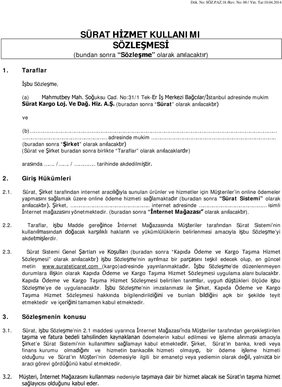 . (buradan sonra Şirket olarak anılacaktır) (Sürat ve Şirket buradan sonra birlikte Taraflar olarak anılacaklardır) arasında. /. /.. tarihinde akdedilmiştir. 2. Giriş Hükümleri 2.1.