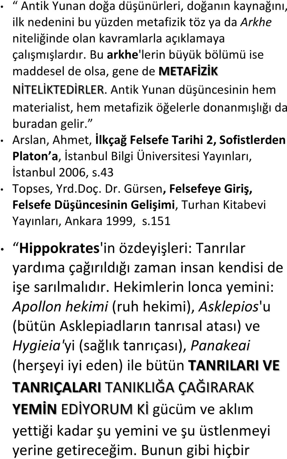 Arslan, Ahmet, İlkçağ Felsefe Tarihi 2, Sofistlerden Platon a, İstanbul Bilgi Üniversitesi Yayınları, İstanbul 2006, s.43 Topses, Yrd.Doç. Dr.