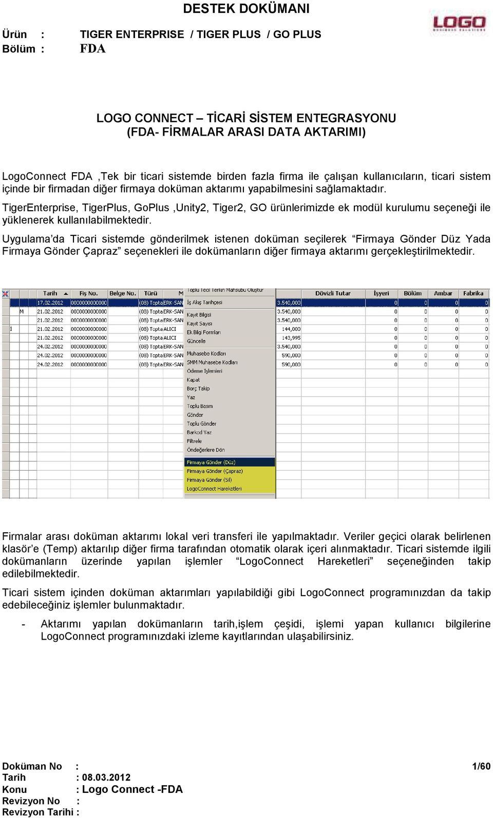 Uygulama da Ticari sistemde gönderilmek istenen doküman seçilerek Firmaya Gönder Düz Yada Firmaya Gönder Çapraz seçenekleri ile dokümanların diğer firmaya aktarımı gerçekleştirilmektedir.