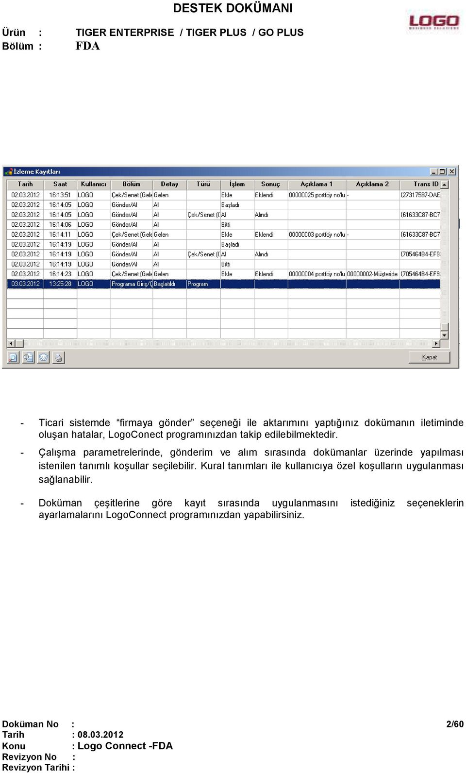 - Çalışma parametrelerinde, gönderim ve alım sırasında dokümanlar üzerinde yapılması istenilen tanımlı koşullar seçilebilir.