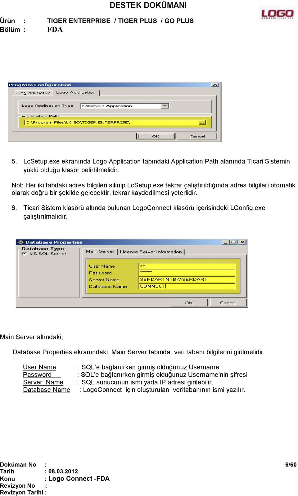 Ticari Sistem klasörü altında bulunan LogoConnect klasörü içerisindeki LConfig.exe çalıştırılmalıdır.