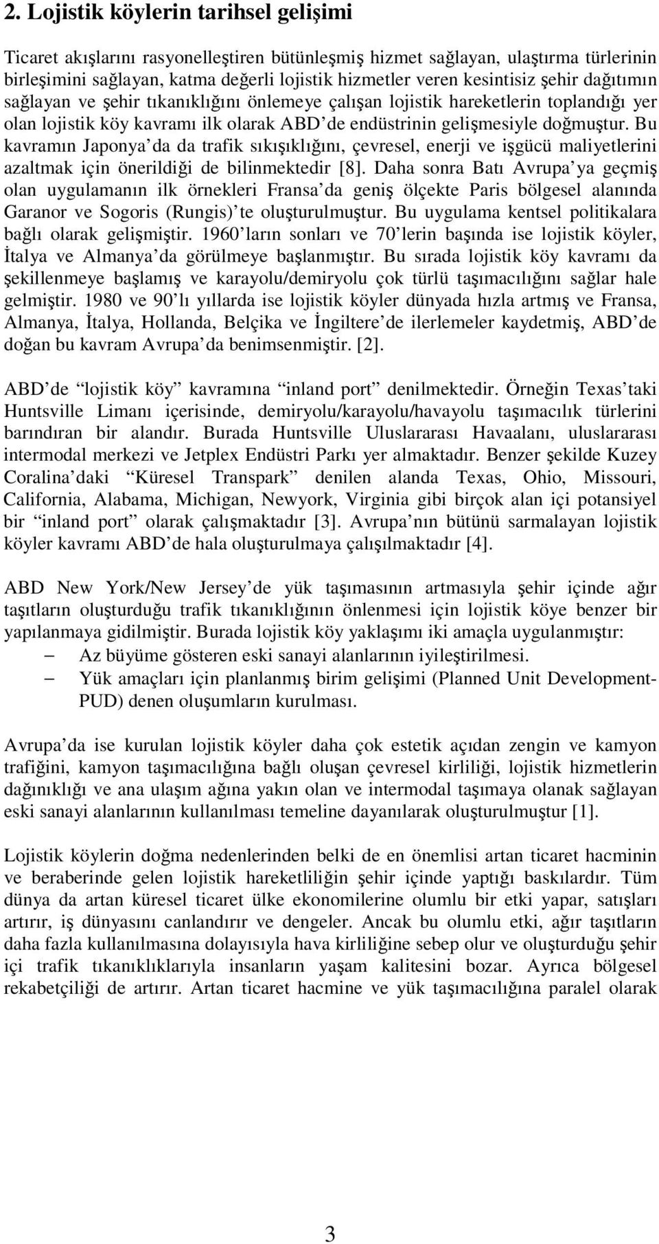 Bu kavramın Japonya da da trafik sıkııklıını, çevresel, enerji ve igücü maliyetlerini azaltmak için önerildii de bilinmektedir [8].