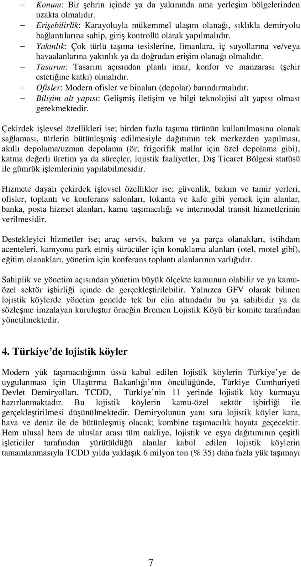 Yakınlık: Çok türlü taıma tesislerine, limanlara, iç suyollarına ve/veya havaalanlarına yakınlık ya da dorudan eriim olanaı olmalıdır.