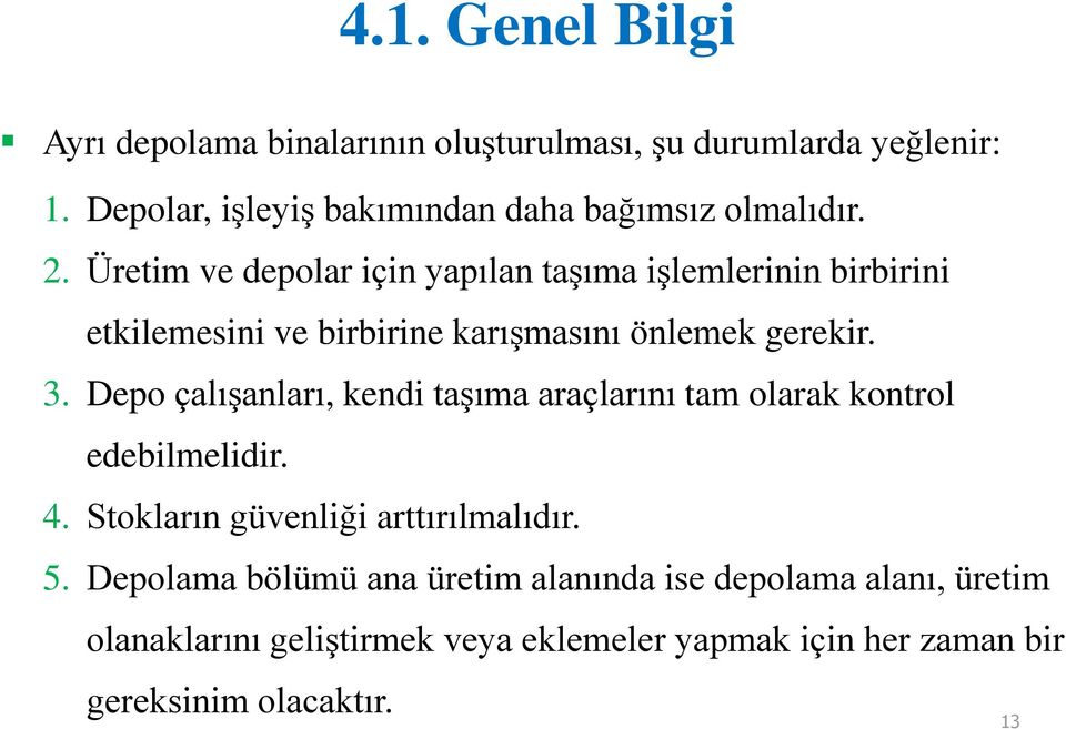 Üretim ve depolar için yapılan taşıma işlemlerinin birbirini etkilemesini ve birbirine karışmasını önlemek gerekir. 3.