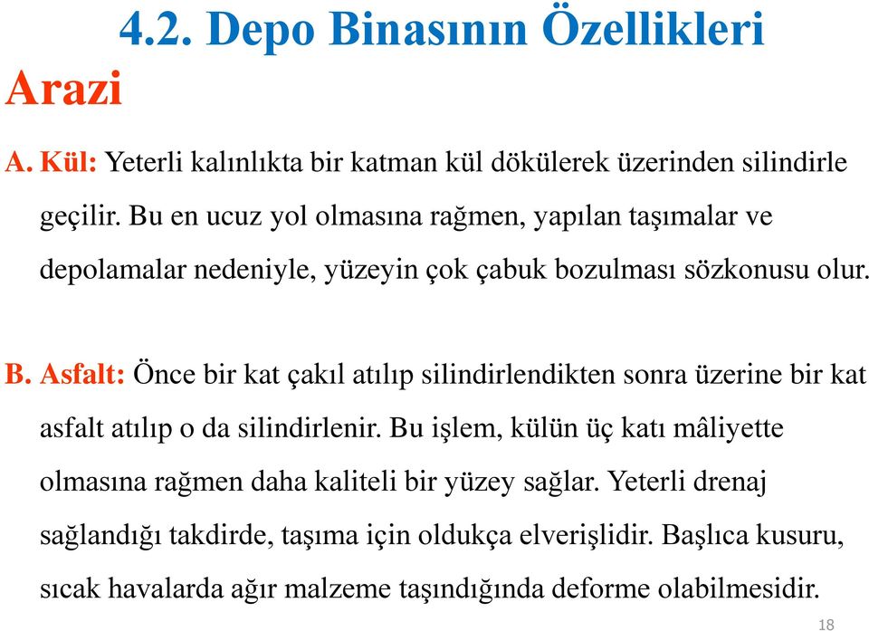 Asfalt: Önce bir kat çakıl atılıp silindirlendikten sonra üzerine bir kat asfalt atılıp o da silindirlenir.