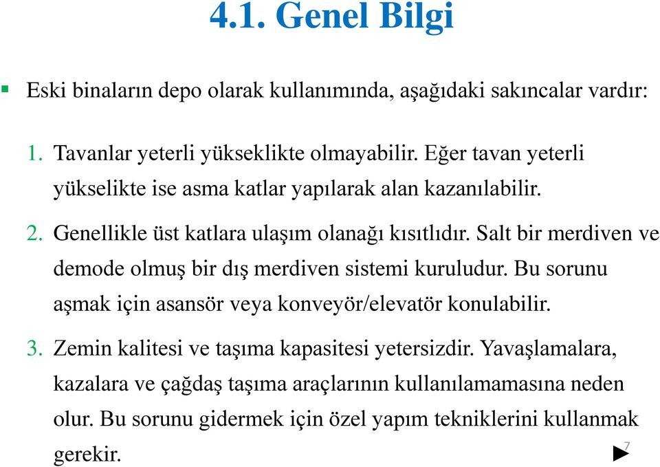 Salt bir merdiven ve demode olmuş bir dış merdiven sistemi kuruludur. Bu sorunu aşmak için asansör veya konveyör/elevatör konulabilir. 3.