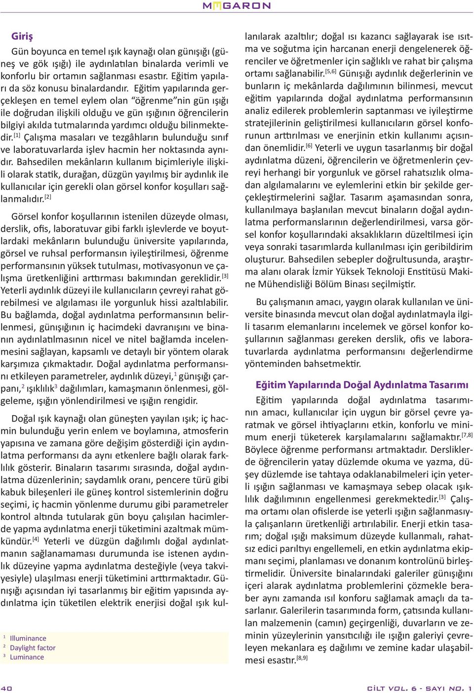 [1] Çalışma masaları ve tezgâhların bulunduğu sınıf ve laboratuvarlarda işlev hacmin her noktasında aynıdır.