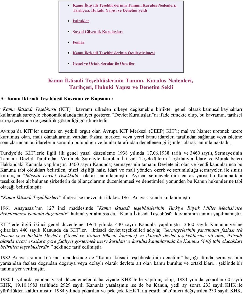 Teşebbüsü (KİT) kavramı ülkeden ülkeye değişmekle birlikte, genel olarak kamusal kaynakları kullanmak suretiyle ekonomik alanda faaliyet gösteren Devlet Kuruluşları nı ifade etmekte olup, bu