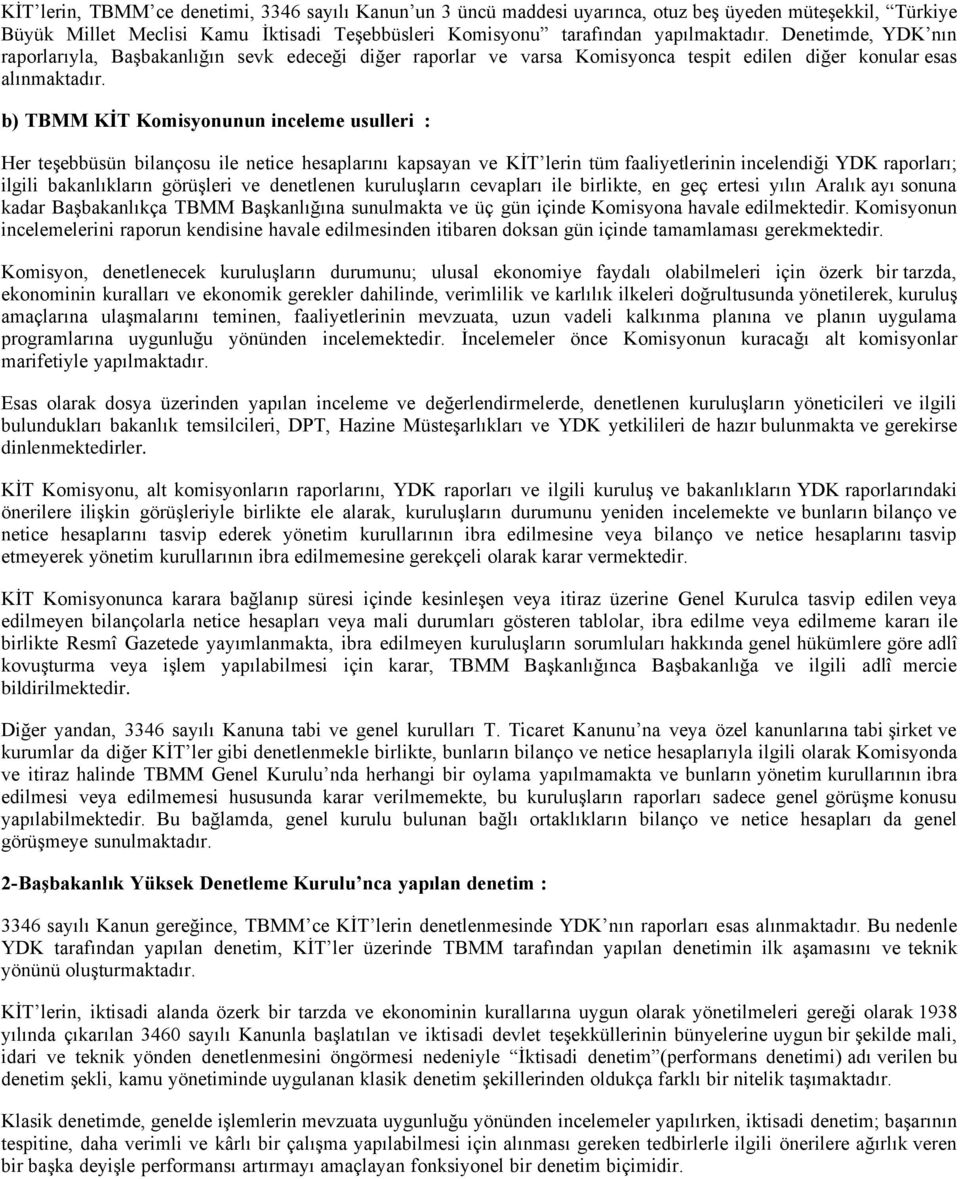 b) TBMM KİT Komisyonunun inceleme usulleri : Her teşebbüsün bilançosu ile netice hesaplarını kapsayan ve KİT lerin tüm faaliyetlerinin incelendiği YDK raporları; ilgili bakanlıkların görüşleri ve