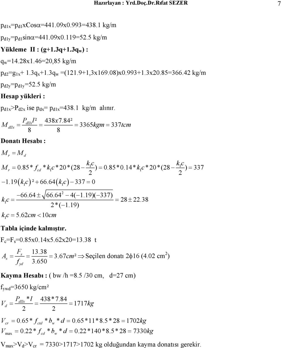 85* fc * kc 1 *20*(28 ) 0.85*0.14* kc 1 *20*(28 ) 337 2 2 1.19 ² + 66.64 337 0 1 r M ( kc) ( kc) 1 1 2 66.64 66.64 4( 1.19)( 337) ± kc 1 28 ± 22.38 2*( 1.19) k c 5.62cm < 10cm Tabla içine kalmıştır.
