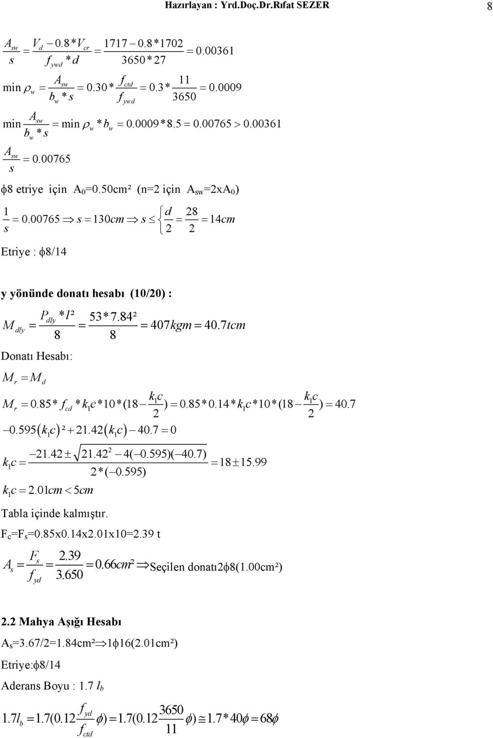 7tcm 8 8 Donatı Hesabı: M kc 1 kc 1 Mr 0.85* fc* kc 1 *10*(18 ) 0.85*0.14* kc 1 *10*(18 ) 40.7 2 2 0.595 ² + 21.42 40.7 0 1 r M ( kc) ( kc) 1 1 2 21.42 ± 21.42 4( 0.595)( 40.7) kc 1 18 ± 15.99 2*( 0.