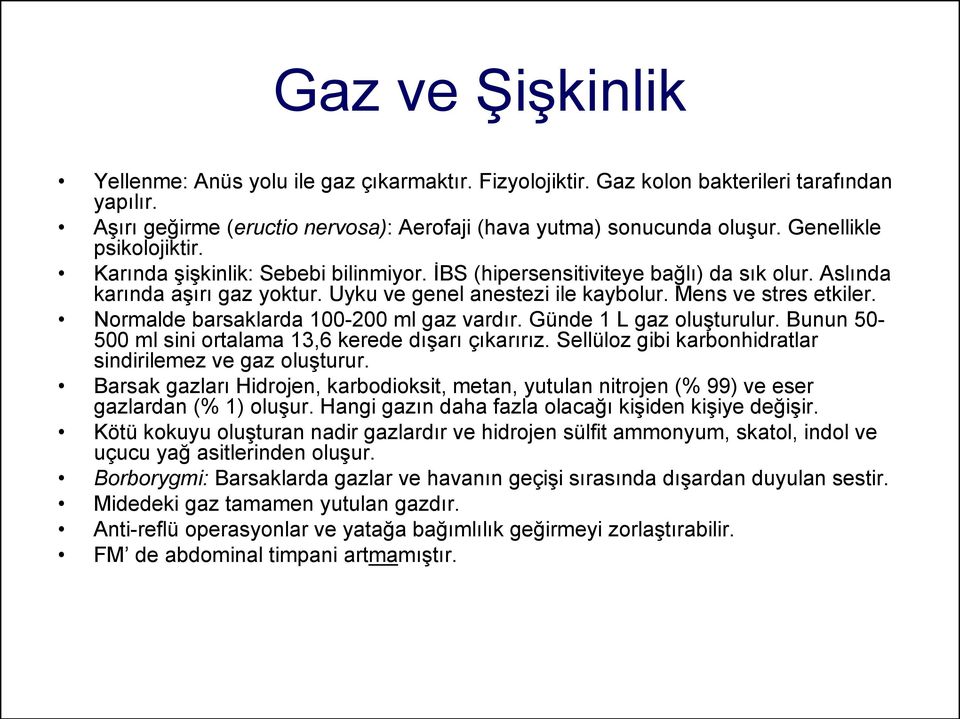 Mens ve stres etkiler. Normalde barsaklarda 100-200 ml gaz vardır. Günde 1 L gaz oluşturulur. Bunun 50-500 ml sini ortalama 13,6 kerede dışarı çıkarırız.