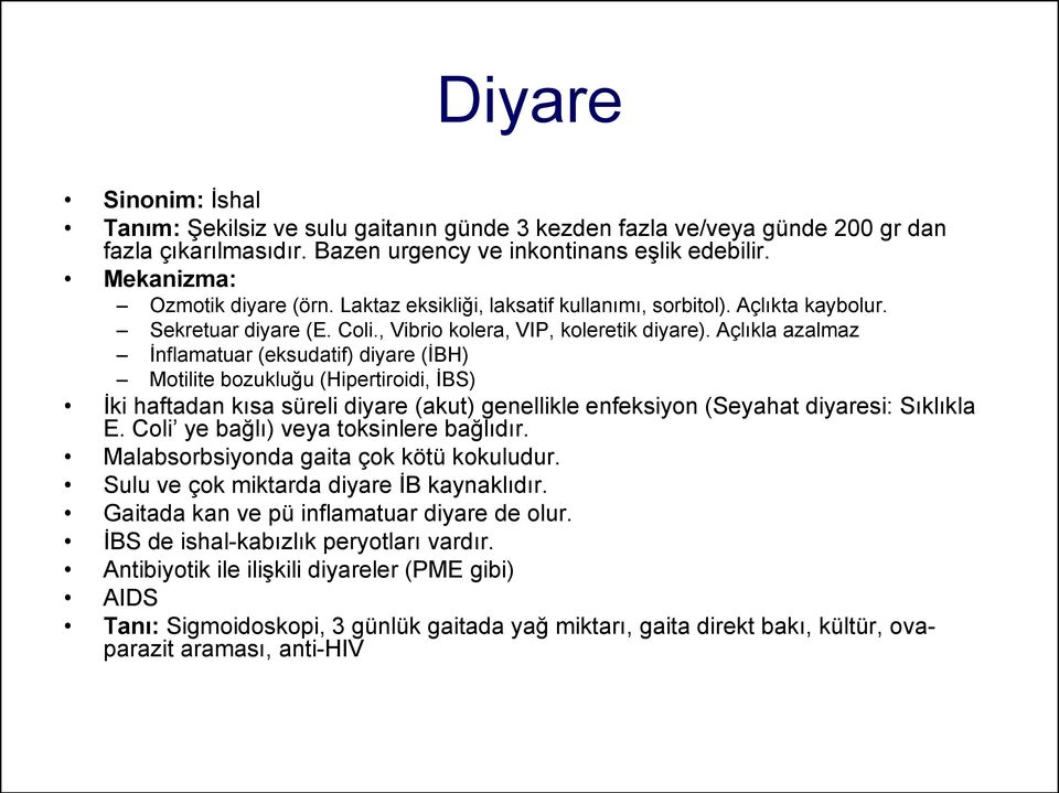 Açlıkla azalmaz İnflamatuar (eksudatif) diyare (İBH) Motilite bozukluğu (Hipertiroidi, İBS) İki haftadan kısa süreli diyare (akut) genellikle enfeksiyon (Seyahat diyaresi: Sıklıkla E.