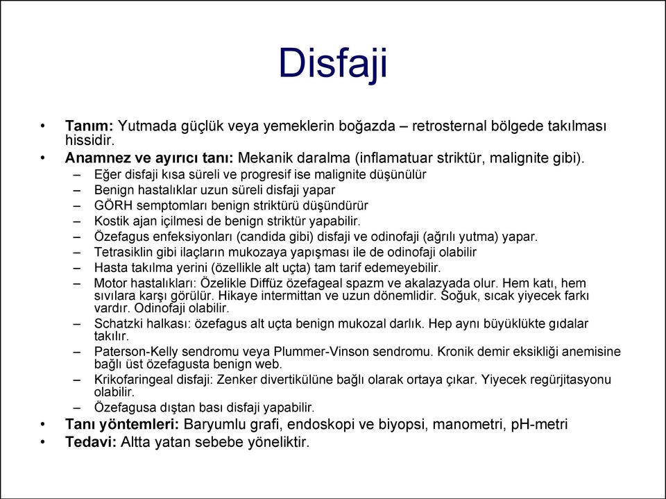 yapabilir. Özefagus enfeksiyonları (candida gibi) disfaji ve odinofaji (ağrılı yutma) yapar.