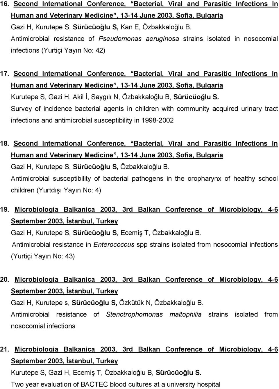 Second International Conference, Bacterial, Viral and Parasitic Infections In Human and Veterinary Medicine, 13-14 June 2003, Sofia, Bulgaria Kurutepe S, Gazi H, Akil İ, Saygılı N, Özbakkaloğlu B,