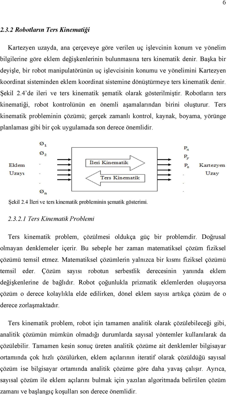 4 de ileri ve ters kinematik şematik olarak gösterilmiştir. Robotların ters kinematiği, robot kontrolünün en önemli aşamalarından birini oluşturur.