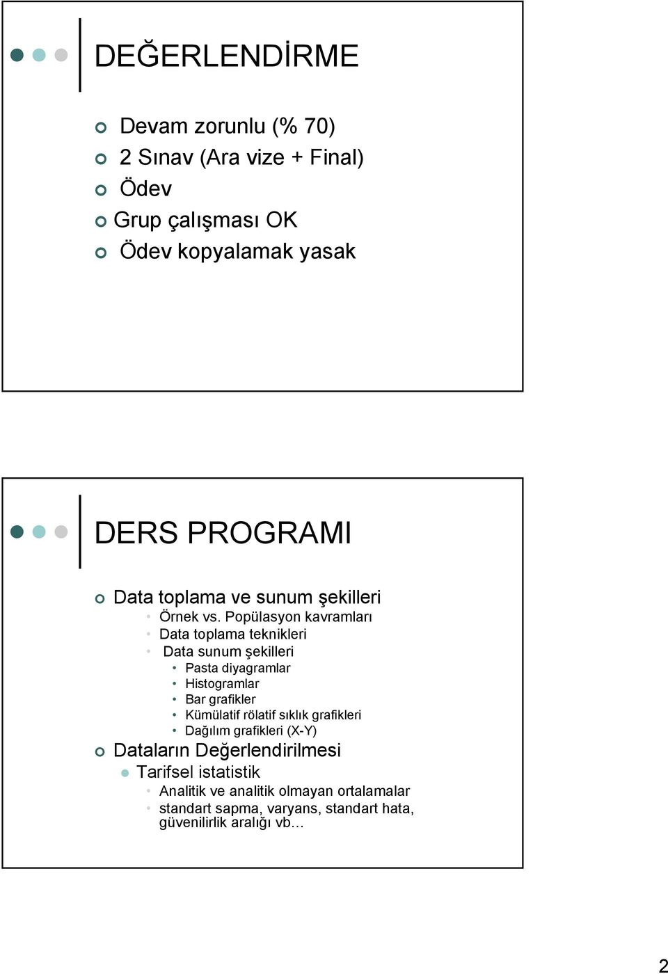 Popülasyon kavramları Data toplama teknikleri Data sunum şekilleri Pasta diyagramlar Histogramlar Bar grafikler Kümülatif