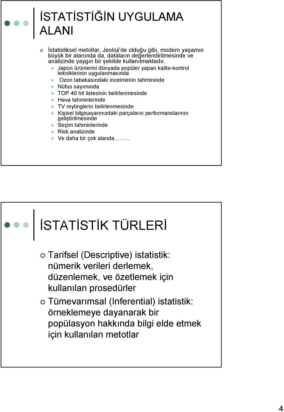 reytinglerin belirlenmesinde Kişisel bilgisayarınızdaki parçaların performanslarının geliştirilmesinde Seçim tahminlerinde Risk analizinde Ve daha bir çok alanda İSTATİSTİK TÜRLERİ Tarifsel