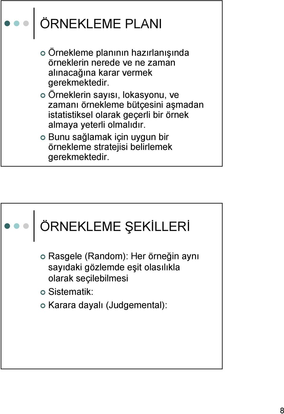 yeterli olmalıdır. Bunu sağlamak için uygun bir örnekleme stratejisi belirlemek gerekmektedir.