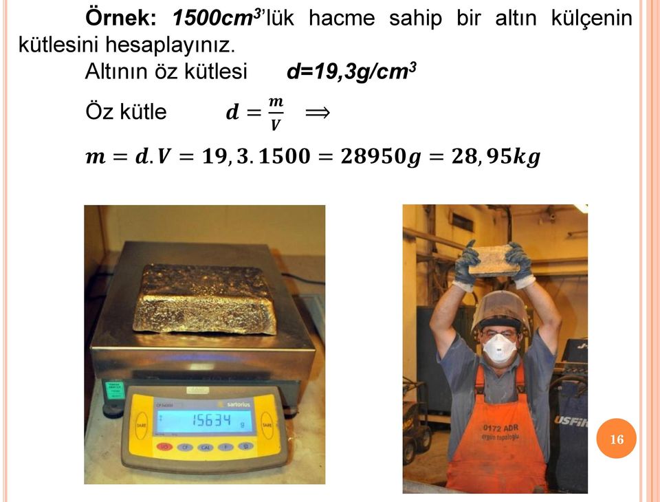 Altının öz kütlesi d=19,3g/cm 3 Öz kütle d